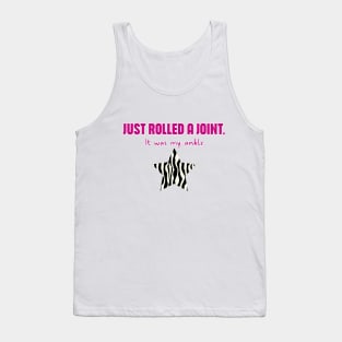 Hypermobility Dislocations Funny Quote: Just Rolled A Joint - It Was My Ankle Tank Top